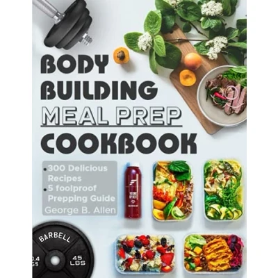 Afbeelding van Bodybuilding Meal Prep Cookbook: Easy and Macro Friendly Meals to Cook, Prep, Grab, Go With 5 Foolproof step by Bulking Cutting Prepping Guide.