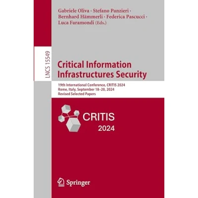 Afbeelding van Critical Information Infrastructures Security: 17th International Conference, CRITIS 2022, Munich, Germany, September 1416, Revised Selected Papers: 13723