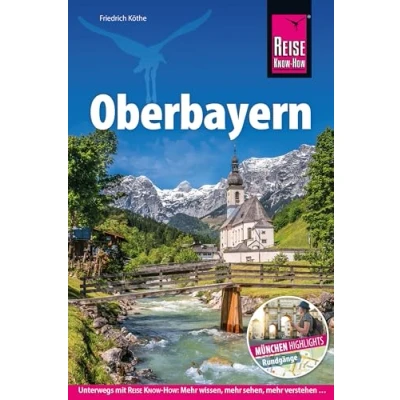 Afbeelding van Reise Know How Reiseführer Oberbayern: Bayerns Süden mit Extrakapitel München alle Highlights der bayrischen Landeshauptstadt inkl. Stadtrundgänge