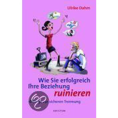 Afbeelding van Wie Sie erfolgreich Ihre Beziehung ruinieren