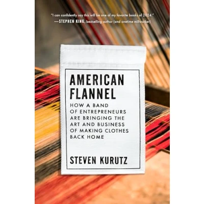 Afbeelding van American Flannel: How a Band of Entrepreneurs Are Bringing the Art and Business Making Clothes Back Home