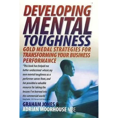 Afbeelding van Developing Mental Toughness 2nd Edition: Gold medal strategies for transforming your business performance