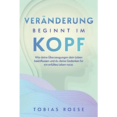 Afbeelding van Veränderung beginnt im Kopf: Wie deine Überzeugungen dein Leben beeinflussen und du Gedanken für ein erfülltes nutzt.