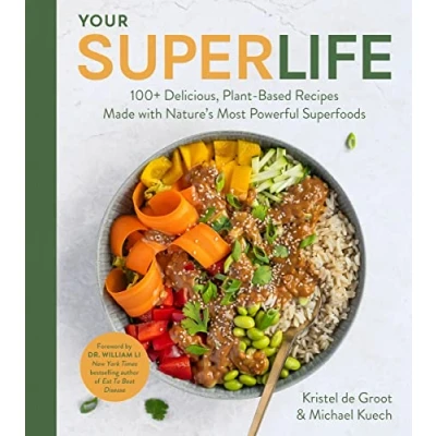 Afbeelding van Your Super Life: 100+ Delicious, Plant Based Recipes Made with Nature&#039;s Most Powerful Superfoods