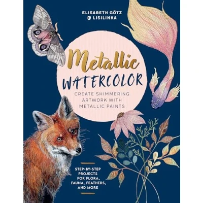 Afbeelding van Metallic Watercolor: Create Shimmering Artwork with Paints Step by Projects for Flora, Fauna, Feathers, and More