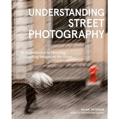 Afbeelding van Understanding Street Photography: An Introduction to Shooting Compelling Images on the