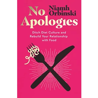 Afbeelding van No Apologies: Ditch Diet Culture and Rebuild Your Relationship with Food
