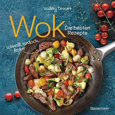 Afbeelding van Wok Die besten Rezepte. Schnell, einfach, lecker. 31 traditionelle und neue Ideal für Einsteiger: Mit Fleisch, Fisch Gemüse. Vegetarisch oder vegan.