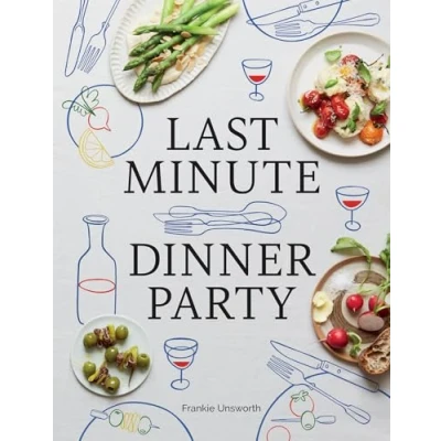 Afbeelding van Last Minute Dinner Party: Over 120 Inspiring Dishes to Feed Family and Friends at a Moment&#039;s Notice