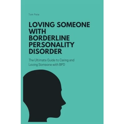 Afbeelding van Loving Someone with Borderline Personality Disorder (BPD): The Ultimate Guide to Caring and BPD