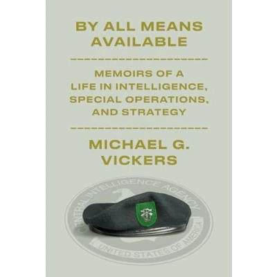 Afbeelding van By All Means Available: Memoirs of a Life in Intelligence, Special Operations, and Strategy