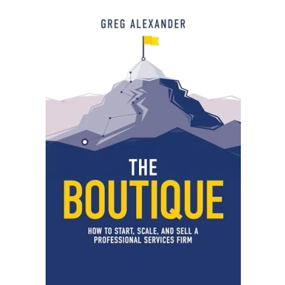 Afbeelding van The Boutique: How To Start, Scale, And Sell A Professional Services Firm