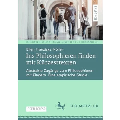 Afbeelding van Ins Philosophieren finden mit Kürzesttexten: Abstrakte Zugänge zum Kindern. Eine empirische Studie
