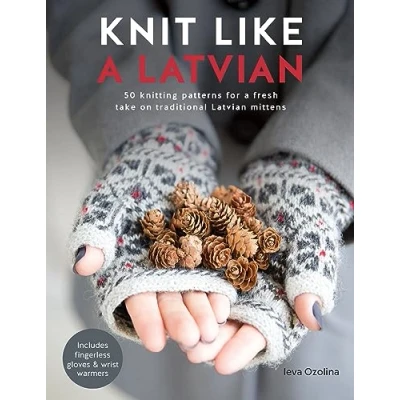 Afbeelding van Knit Like a Latvian: 50 Knitting Patterns for Fresh Take on Traditional Latvian Mittens: 1