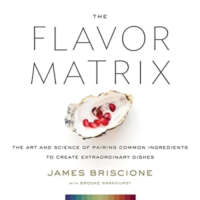 Afbeelding van The Flavor Matrix: Art and Science of Pairing Common Ingredients to Create Extraordinary Dishes