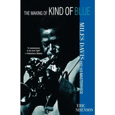Afbeelding van The Making of Kind Blue Miles Davis and His Masterpiece /anglais