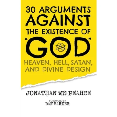 Afbeelding van 30 Arguments against the Existence of &quot;God&quot;, Heaven, Hell, Satan, and Divine Design
