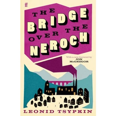 Afbeelding van The Bridge Over Neroch And Other Works: Introduced by Jon McGregor