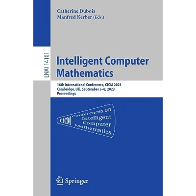 Afbeelding van Intelligent Computer Mathematics: 16th International Conference, CICM 2023, Cambridge, UK, , September 58, 2023 Proceedings: 14101