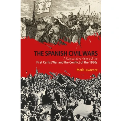 Afbeelding van the Spanish Civil Wars: A Comparative History of First Carlist War and Conflict 1930s