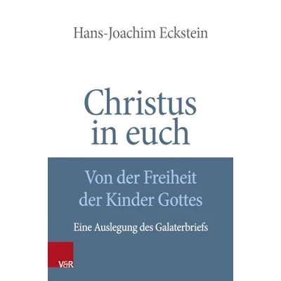 Afbeelding van Christus in euch Von der Freiheit Kinder Gottes: Eine Auslegung des Galaterbriefs