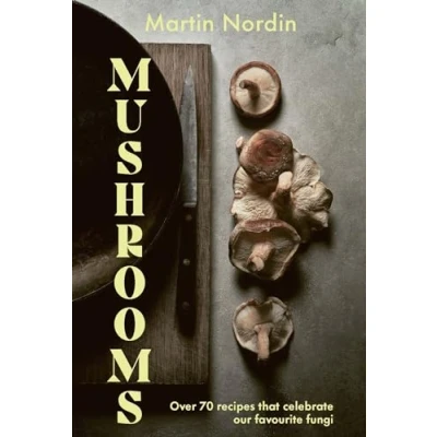 Afbeelding van Mushrooms: Over 70 Recipes That Celebrate Our Favourite Fungi
