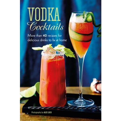 Afbeelding van Vodka Cocktails: More Than 40 Recipes for Delicious Drinks to Fix at Home