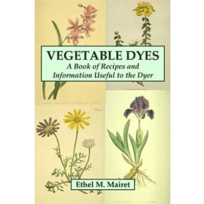 Afbeelding van Vegetable Dyes: A Book of Recipes and Information Useful to the Dyer