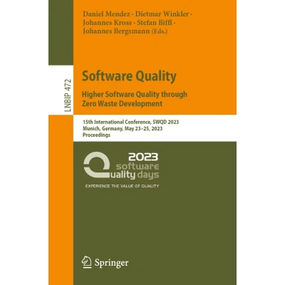 Afbeelding van Software Quality: Higher Quality through Zero Waste Development: 15th International Conference, SWQD 2023, Munich, Germany, May 23 25, Proceedings: 472