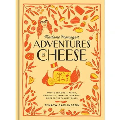 Afbeelding van Madame Fromage&#039;s Adventures in Cheese: How to Explore It, Pair and Love from the Creamiest Bries Funkiest Blues