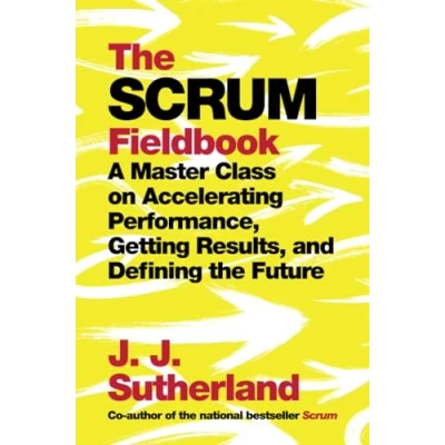 Afbeelding van the Scrum Fieldbook: A Master Class on Accelerating Performance, Getting Results, and Defining Future