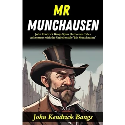 Afbeelding van Mr Munchausen : John Kendrick Bangs Spins Humorous Tales: Adventures with the Unbelievable &quot;Mr Munchausen&quot;.