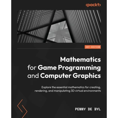 Afbeelding van mathematics for Game Programming and Computer Graphics: Explore the essential creating, rendering, manipulating 3D virtual environments