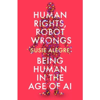 Afbeelding van Human Rights, Robot Wrongs: Being in the Age of AI