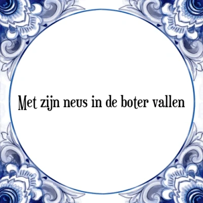 Afbeelding van Met zijn neus in de boter vallen Tegeltje + Spreuk