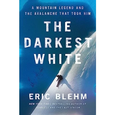 Afbeelding van the Darkest White: A Mountain Legend and Avalanche That Took Him