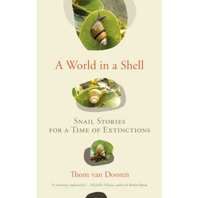 Afbeelding van a World in Shell: Snail Stories for Time of Extinctions
