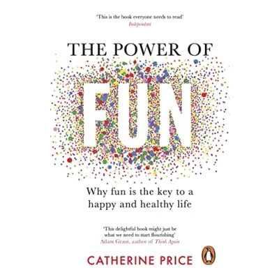 Afbeelding van the Power of Fun: Why fun is key to a happy and healthy life