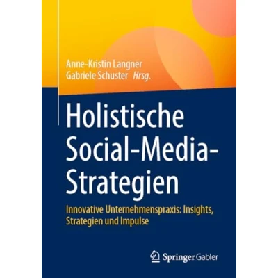 Afbeelding van Holistische Social Media Strategien: Innovative Unternehmenspraxis: Insights, Strategien und Impulse