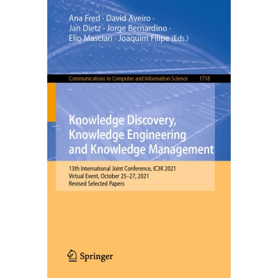 Afbeelding van Knowledge Discovery, Engineering and Management: 13th International Joint Conference, IC3K 2021, Virtual Event, October 2527, Revised Selected Papers: 1718
