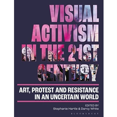 Afbeelding van Visual Activism in the 21st Century: Art, Protest and Resistance an Uncertain World