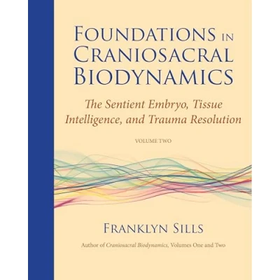 Afbeelding van Foundations in Craniosacral Biodynamics, Volume Two: The Sentient Embryo, Tissue Intelligence, and Trauma Resolution