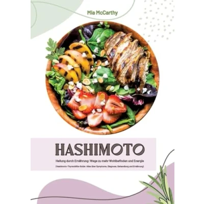 Afbeelding van Hashimoto Heilung durch Ernährung: Wege zu mehr Wohlbefinden und Energie (Hashimoto Thyreoiditis Guide: Alles über Symptome, Diagnose, Behandlung Ernährung)
