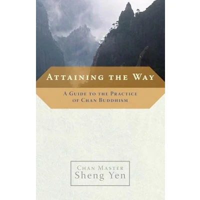 Afbeelding van Attaining the Way: A Guide to Practice of Chan Buddhism