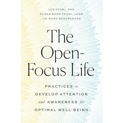 Afbeelding van The Open Focus Life: Practices to Develop Attention and Awareness for Optimal Well Being