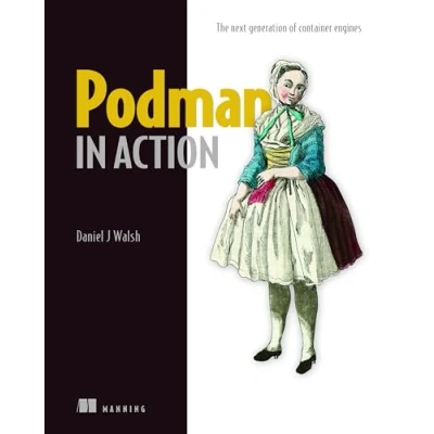 Afbeelding van Podman in Action: Secure, Rootless Containers for Kubernetes, Microservices, and More
