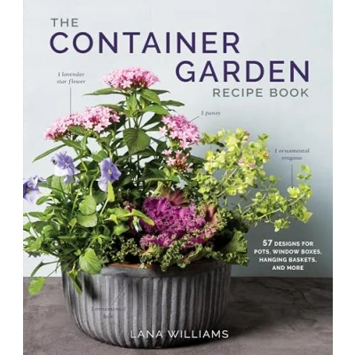 Afbeelding van The Container Garden Recipe Book: 57 Designs for Pots, Window Boxes, Hanging Baskets, and More