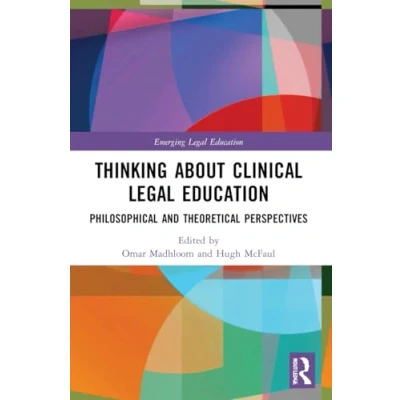 Afbeelding van Thinking About Clinical Legal Education: Philosophical and Theoretical Perspectives