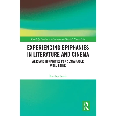 Afbeelding van Experiencing Epiphanies in Literature and Cinema: Arts Humanities for Sustainable Well being
