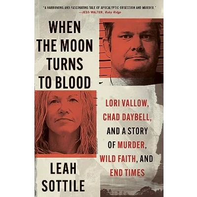 Afbeelding van When the Moon Turns to Blood: Lori Vallow, Chad Daybell, and a Story of Murder, Wild Faith, End Times